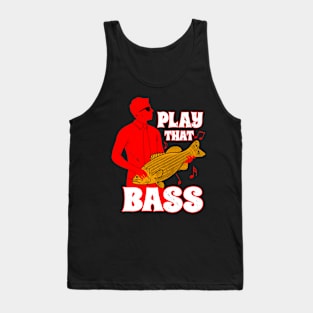 Play That Bass Funny Music Saying Meme Tank Top